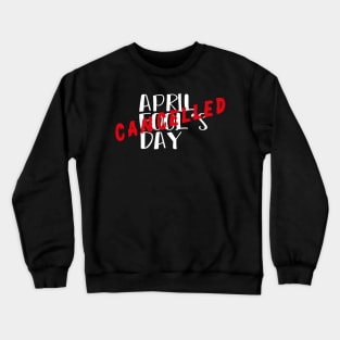 April Fool's Day Cancelled - April 1 First Celebration Day Crewneck Sweatshirt